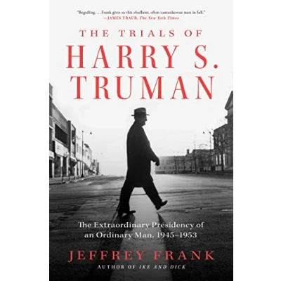 Abbildung von The Trials of Harry S. Truman: Extraordinary Presidency an Ordinary Man, 1945 1953