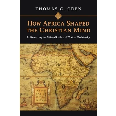 Abbildung von How Africa Shaped the Christian Mind: Rediscovering African Seedbed of Western Christianity (Early Christianity)