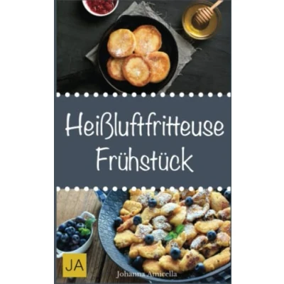 Abbildung von Heißluftfritteuse Frühstück: Einfache, schnelle und leckere Gerichte für die