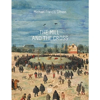 Abbildung von the MIll and Cross: Peter Bruegel&#039;s Way to Calvary