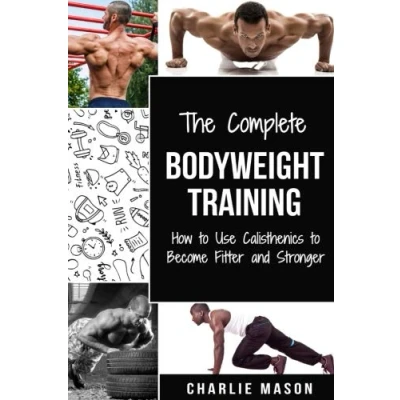 Abbildung von The Complete bodyweight training (bodyweight strength anatomy scales exercises workout, Band 1)