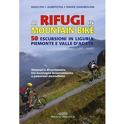 Abbildung von Ai rifugi in mountain bike. 50 escursioni Liguria, Piemonte e Valle d&#039;Aosta