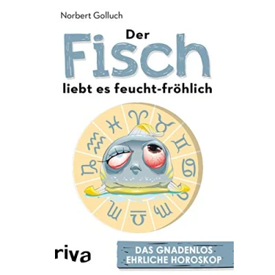 Abbildung von Der Fisch liebt es feucht fröhlich: Das gnadenlos ehrliche Horoskop
