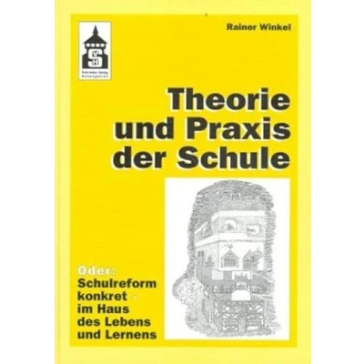 Abbildung von Theorie und Praxis der Schule: Oder: Schulreform konkret im Haus des Lebens Lernens
