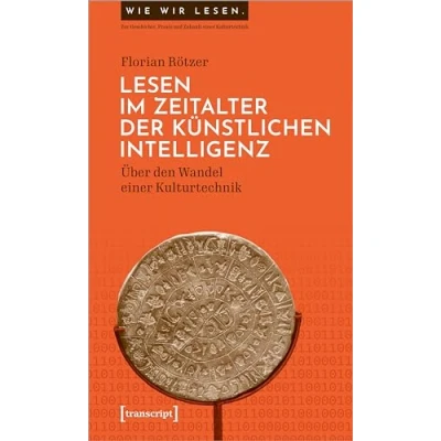 Abbildung von lesen im Zeitalter der Künstlichen Intelligenz: Über den Wandel einer Kulturtechnik (Wie wir Zur Geschichte, Praxis und Zukunft Kulturtechnik)