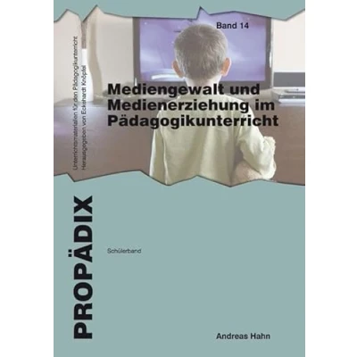 Abbildung von Mediengewalt und Medienerziehung im Pädagogikunterricht: Schülerband (PROPÄDIX)