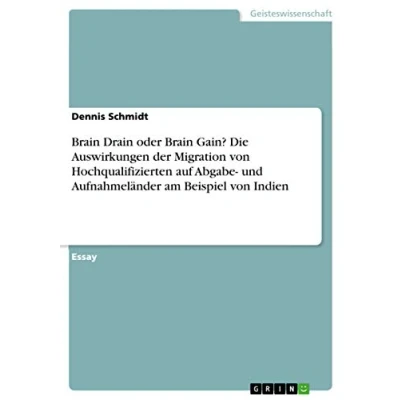 Abbildung von Brain Drain oder Gain? Die Auswirkungen der Migration von Hochqualifizierten auf Abgabe und Aufnahmeländer am Beispiel Indien