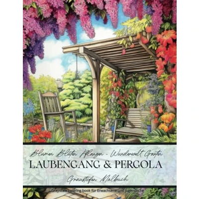 Abbildung von Blumen Blüten Pflanzen Wunderwelt Garten Laubengang &amp; Pergola Graustufen Malbuch: Greyscale Coloring Book für Erwachsene und Jugendliche