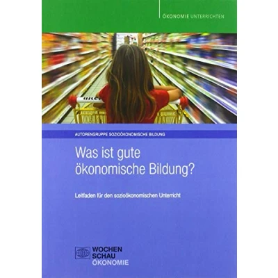 Abbildung von Was ist gute ökonomische Bildung?: Leitfaden für den sozioökonomischen Unterricht (Ökonomie unterrichten)
