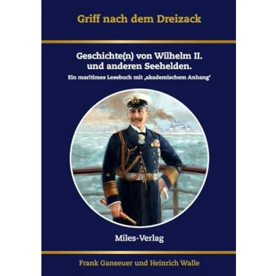 Abbildung von Griff nach dem Dreizack: Geschichte(n) von Wilhelm II., Weltmacht und Marine. Ein maritimes Lesebuch mit akademischem Anhang