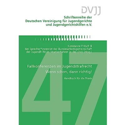 Abbildung von Fallkonferenzen im Jugendstrafrecht Wenn schon, dann richtig!: Handbuch für die Praxis (Schriftenreihe der Deutschen Vereinigung Jugendgerichte und Jugendgerichtshilfen e.V.)
