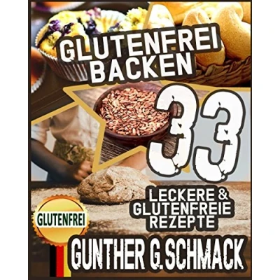 Abbildung von Glutenfrei Backen:33 Leckere &amp; Glutenfreie Rezepte: Anfänger Backbuch Für Brot, Kuchen Co.