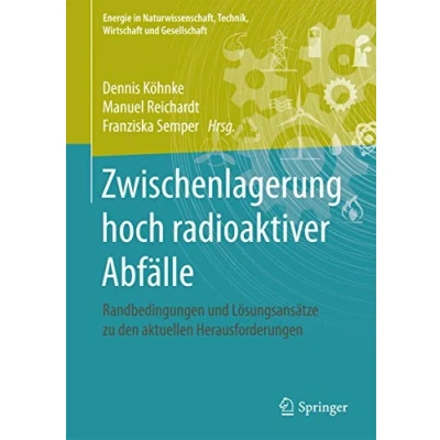 Abbildung von Zwischenlagerung hoch radioaktiver Abfälle: Randbedingungen und Lösungsansätze zu den aktuellen Herausforderungen (Energie in Naturwissenschaft, Technik, Wirtschaft Gesellschaft)