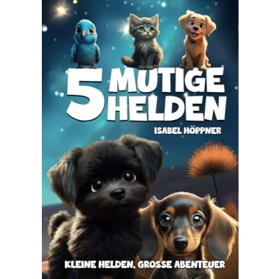 Abbildung von 5 mutige Helden: Vorlesebuch voller Abenteuer: Liebevolle Gute Nacht Geschichten für Kinder ab 4 Jahren, enthält zusätzlich 10 Ausmalbilder