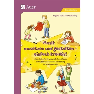 Abbildung von Musik umsetzen und gestalten einfach kreativ: Materialien für Bewegung &amp; Tanz, Malen, Schreiben Szenische Darstellung im Musikunterricht (1. bis 4. Klasse)