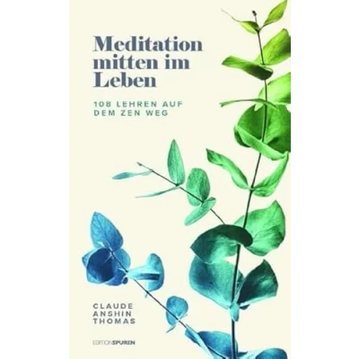 Abbildung von Meditation mitten im Leben: 108 Lehren auf dem Zen Weg