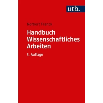 Abbildung von Handbuch Wissenschaftliches Arbeiten: Was man für ein erfolgreiches Studium wissen und können muss