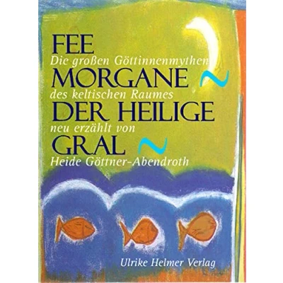 Abbildung von Fee Morgane Der heilige Gral. Die grossen Göttinnenmythen des keltischen Raumes.