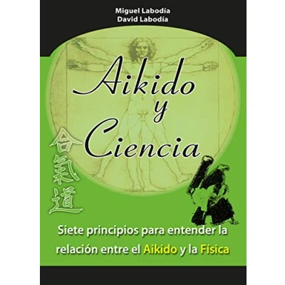 Abbildung von aikido y ciencia : siete principios para entender la relación entre el física