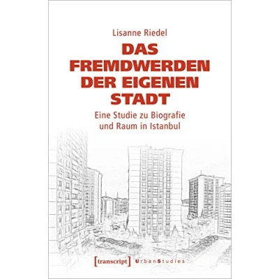 Abbildung von Das Fremdwerden der eigenen Stadt: Eine Studie zu Biografie und Raum in Istanbul (Urban Studies)