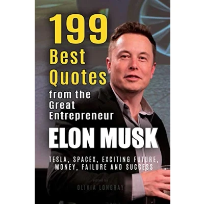 Abbildung von Elon Musk: 199 Best Quotes from the Great Entrepreneur: Tesla, SpaceX, Exciting Future, Money, Failure and Success (Powerful Lessons Extraordinary People Book 1)
