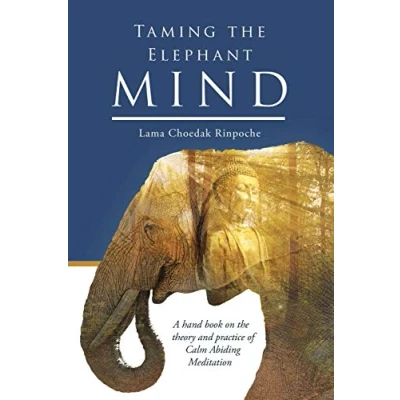 Abbildung von Taming the Elephant Mind: A Handbook on Theory and Practice of Calm Abiding Meditation