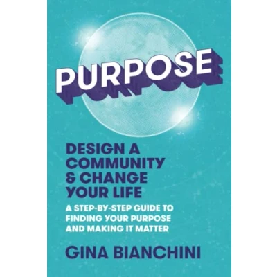 Abbildung von Purpose: Design A Community and Change Your Life Step by Guide to Finding Purpose Making It Matter