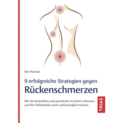 Abbildung von 9 erfolgreiche Strategien gegen Rückenschmerzen: Wie Sie körperliche und psychische Ursachen erkennen Ihre Wirbelsäule stark beweglich machen
