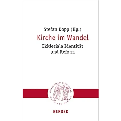 Abbildung von Kirche im Wandel: Ekklesiale Identität und Reform (Quaestiones disputatae, Band 306)