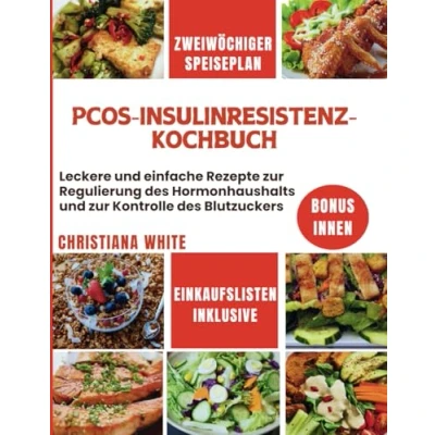 Abbildung von PCOS INSULINRESISTENZ KOCHBUCH: Leckere und einfache Rezepte zur Regulierung des Hormonhaushaltes Kontrolle Blutzuckerspiegels.
