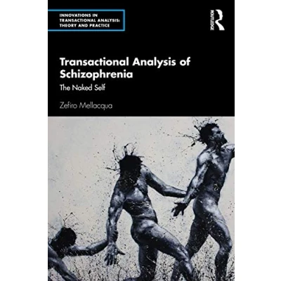 Abbildung von Transactional Analysis of Schizophrenia: The Naked Self (Innovations in Analysis: Theory and Practice)