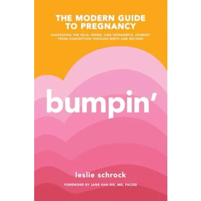 Abbildung von Bumpin&#039;: the Modern Guide to Pregnancy: Navigating Wild, Weird, and Wonderful Journey From Conception Through Birth Beyond