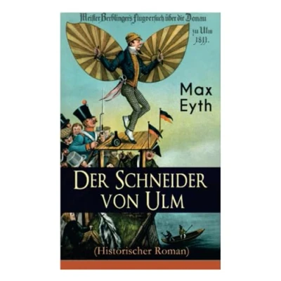 Abbildung von Der Schneider von Ulm (Historischer Roman): Die Geschichte des deutschen Flugpioniers, Erfinder Hängegleiters