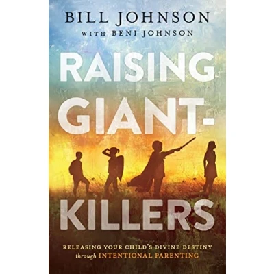 Abbildung von Raising Giant Killers: Releasing Your Child&#039;s Divine Destiny Through Intentional Parenting