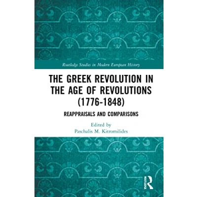 Abbildung von the Greek Revolution in Age of Revolutions (1776 1848): Reappraisals and Comparisons (Routledge Studies Modern European History)