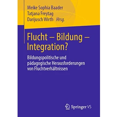 Abbildung von Flucht Bildung Integration?: Bildungspolitische und pädagogische Herausforderungen von Fluchtverhältnissen