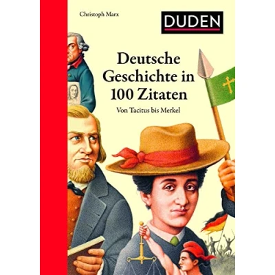 Abbildung von Deutsche Geschichte in 100 Zitaten: Von Tacitus bis Merkel (Duden Allgemeinbildung)
