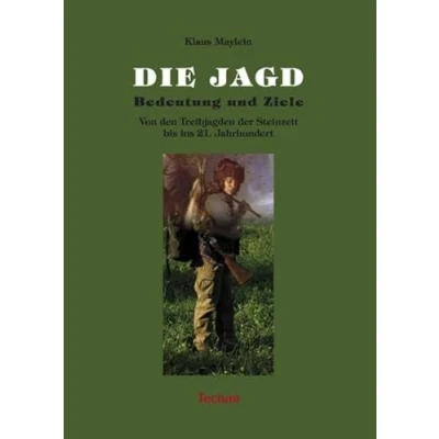 Abbildung von Die Jagd Bedeutung und Ziele: Von den Treibjagden der Steinzeit bis ins 21. Jahrhundert