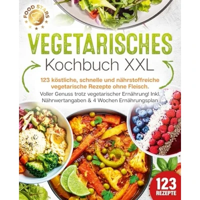 Abbildung von Vegetarisches Kochbuch XXL: 123 köstliche, schnelle und nährstoffreiche vegetarische Rezepte ohne Fleisch. Voller Genuss trotz vegetarischer Ernährung! Inkl. Nährwertangaben &amp; 4 Wochen Ernährungsplan