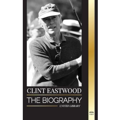 Abbildung von Clint Eastwood: the biography and life of Iconic American actor filmmaker (Artists)