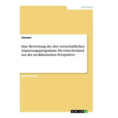 Abbildung von Eine Bewertung der drei wirtschaftlichen Anpassungsprogramme für Griechenland aus neoklassischen Perspektive