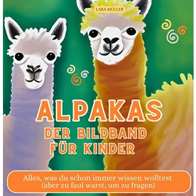 Abbildung von Alpakas Der Bildband für Kinder: Alles, was du schon immer wissen wolltest (aber zu faul warst, um fragen)