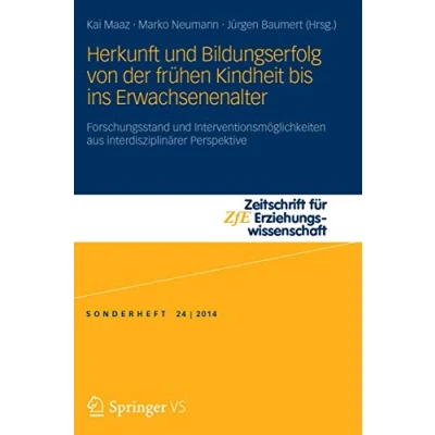 Abbildung von Herkunft und Bildungserfolg von der frühen Kindheit bis ins Erwachsenenalter: Forschungsstand Interventionsmöglichkeiten aus interdisziplinärer ... Sonderheft, 24, Band 24)