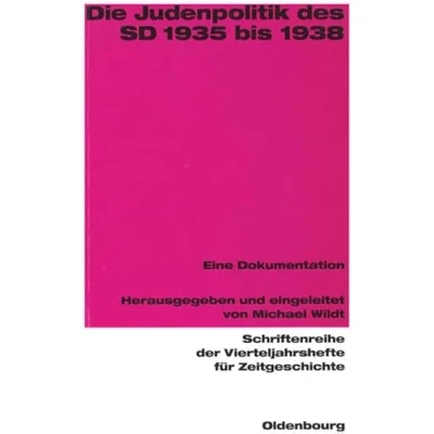 Abbildung von Die Judenpolitik des SD 1935 bis 1938: Eine Dokumentation (Schriftenreihe der Vierteljahrshefte für Zeitgeschichte: Im Auftrag Instituts ... Hans Peter Schwarz und Andreas Wirsching)