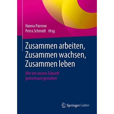 Abbildung von Zusammen arbeiten, wachsen, leben: Wie wir unsere Zukunft gemeinsam gestalten