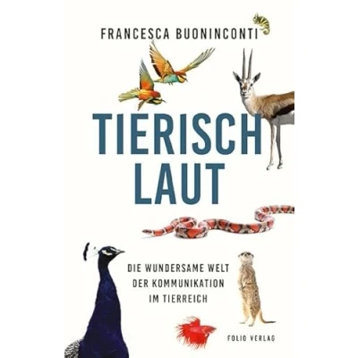 Abbildung von Tierisch laut: Die wundersame Welt der Kommunikation im Tierreich