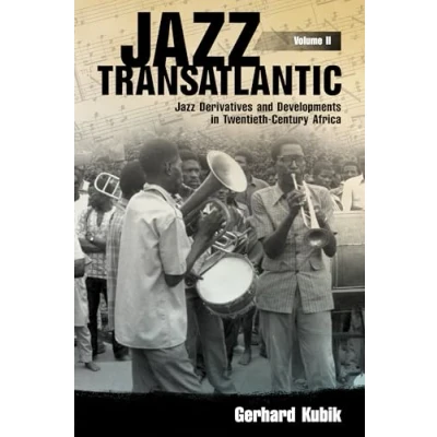 Abbildung von Jazz Transatlantic, Volume II: Derivatives and Developments in Twentieth Century Africa (American Made Music Series)