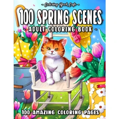 Abbildung von 100 Spring Scenes: An Adult Coloring Book Featuring Beautiful Designs with Cute Animals, Lovely Flowers and Relaxing Country Landscapes