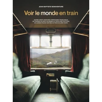 Abbildung von Voir le monde en train: 80 aventures ferroviaires inoubliables