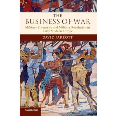 Abbildung von The Business of War: Military Enterprise and Revolution in Early Modern Europe